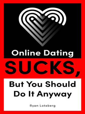 cover image of Online Dating Sucks, But You Should Do It Anyway